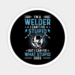 I'm A Welder I Can't Fix Stupid But I Can Fix What Stupid Does T Shirt For Women Men T-Shirt Magnet